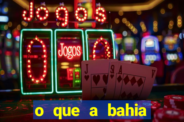 o que a bahia quer saber